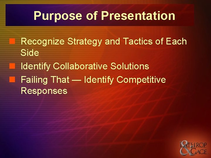 Purpose of Presentation n Recognize Strategy and Tactics of Each Side n Identify Collaborative