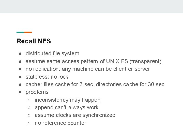 Recall NFS ● ● ● distributed file system assume same access pattern of UNIX