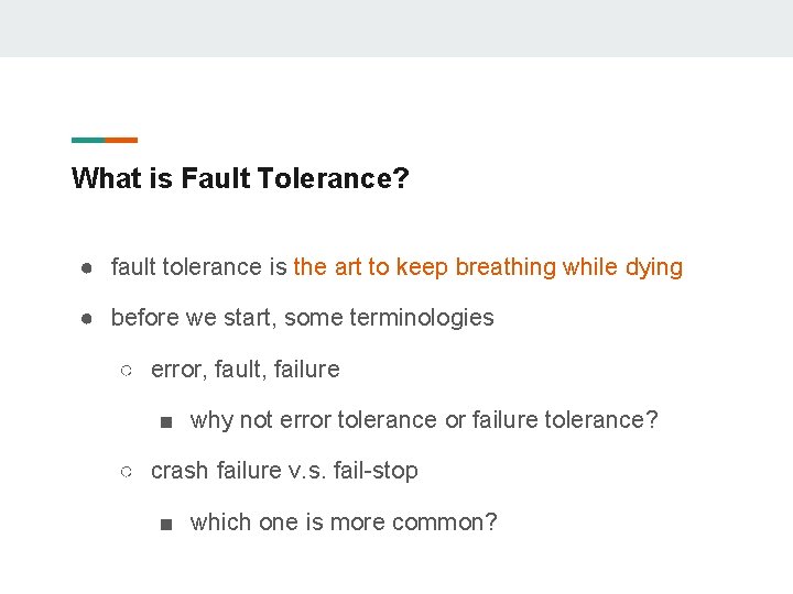 What is Fault Tolerance? ● fault tolerance is the art to keep breathing while