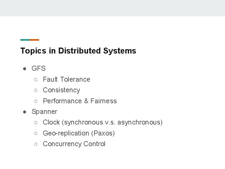 Topics in Distributed Systems ● GFS ○ Fault Tolerance ○ Consistency ○ Performance &