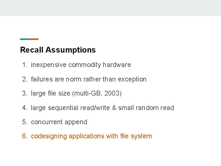 Recall Assumptions 1. inexpensive commodity hardware 2. failures are norm rather than exception 3.