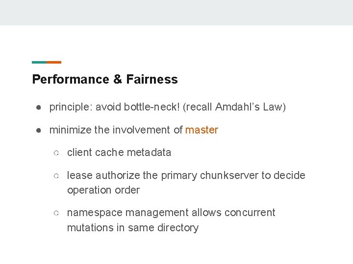 Performance & Fairness ● principle: avoid bottle-neck! (recall Amdahl’s Law) ● minimize the involvement