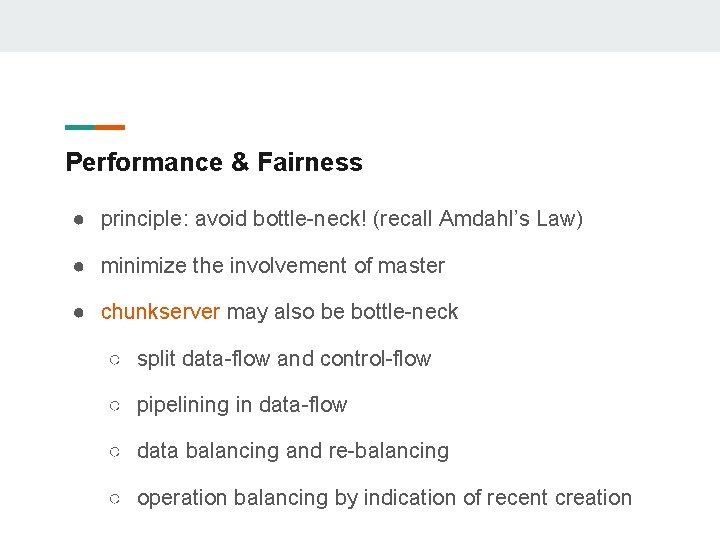 Performance & Fairness ● principle: avoid bottle-neck! (recall Amdahl’s Law) ● minimize the involvement