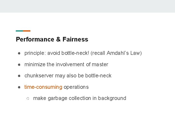 Performance & Fairness ● principle: avoid bottle-neck! (recall Amdahl’s Law) ● minimize the involvement