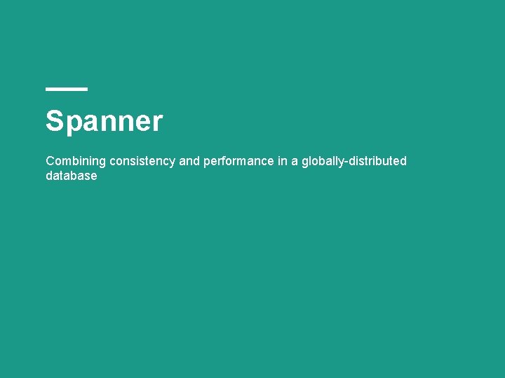 Spanner Combining consistency and performance in a globally-distributed database 
