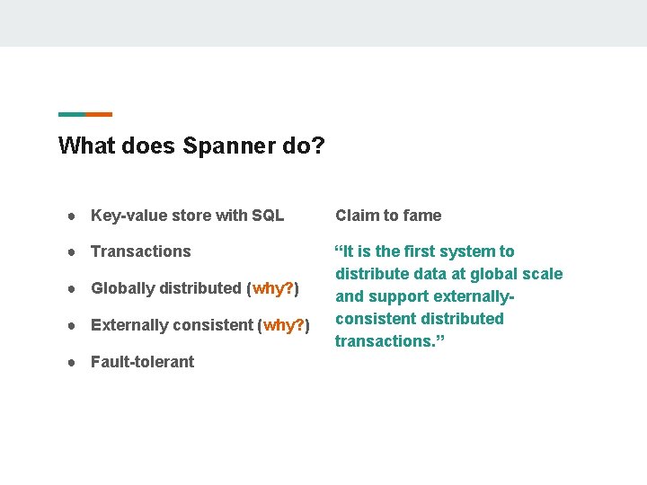 What does Spanner do? ● Key-value store with SQL Claim to fame ● Transactions