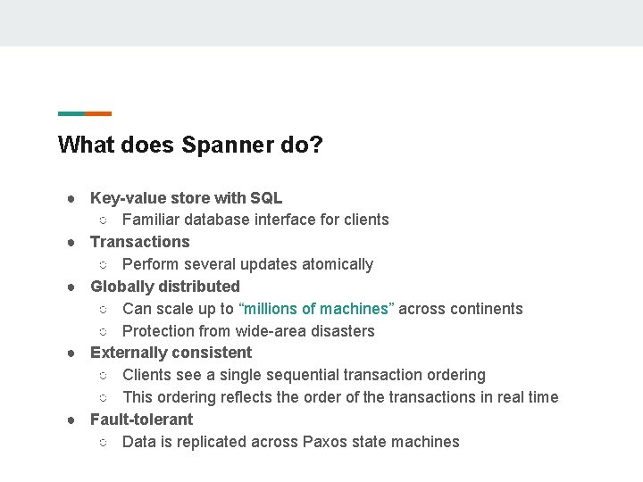 What does Spanner do? ● Key-value store with SQL ○ Familiar database interface for