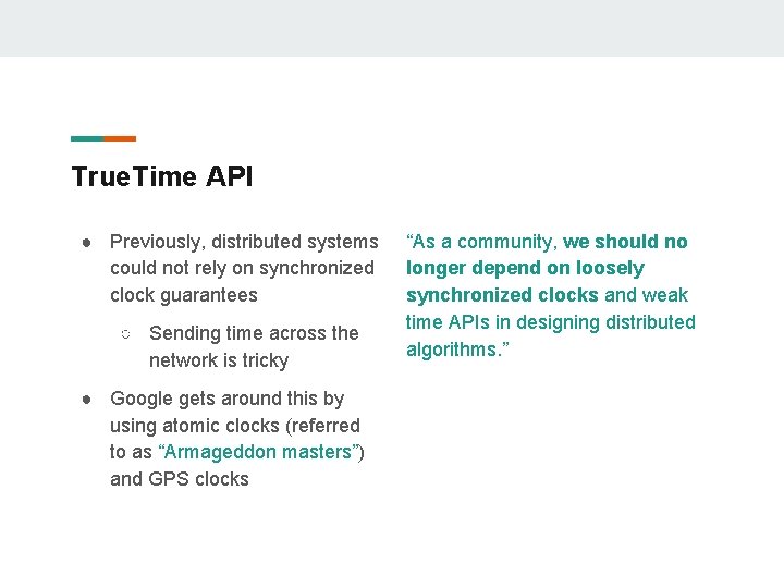 True. Time API ● Previously, distributed systems could not rely on synchronized clock guarantees