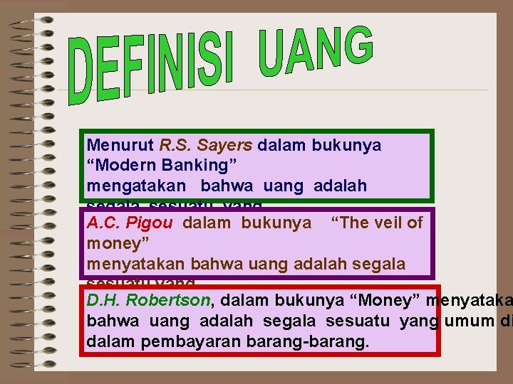 Menurut R. S. Sayers dalam bukunya “Modern Banking” mengatakan bahwa uang adalah segala sesuatu