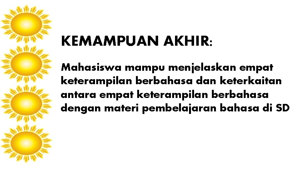 KEMAMPUAN AKHIR: Mahasiswa mampu menjelaskan empat keterampilan berbahasa dan keterkaitan antara empat keterampilan berbahasa