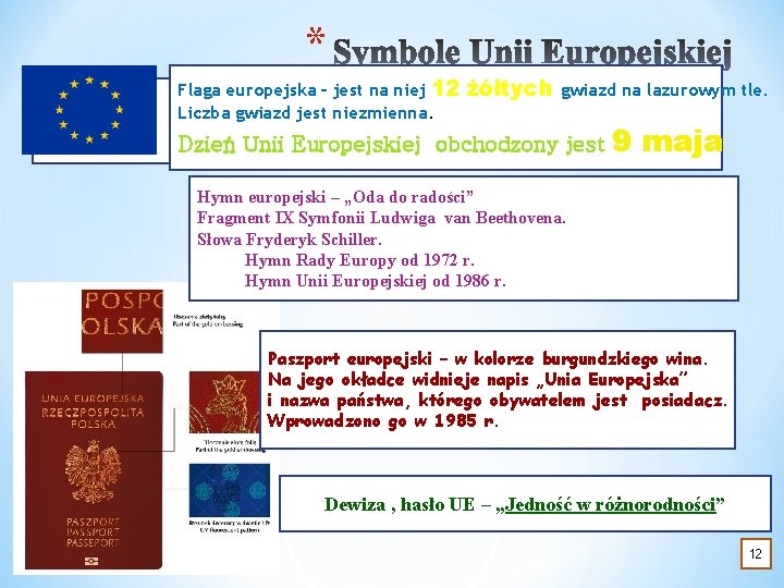 * Flaga europejska – jest na niej 12 Liczba gwiazd jest niezmienna. żółtych gwiazd