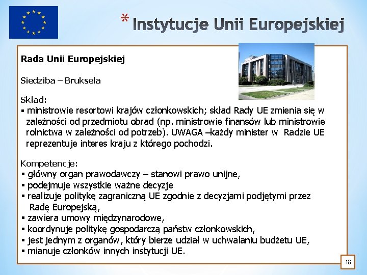 * Rada Unii Europejskiej Siedziba – Bruksela Skład: § ministrowie resortowi krajów członkowskich; skład