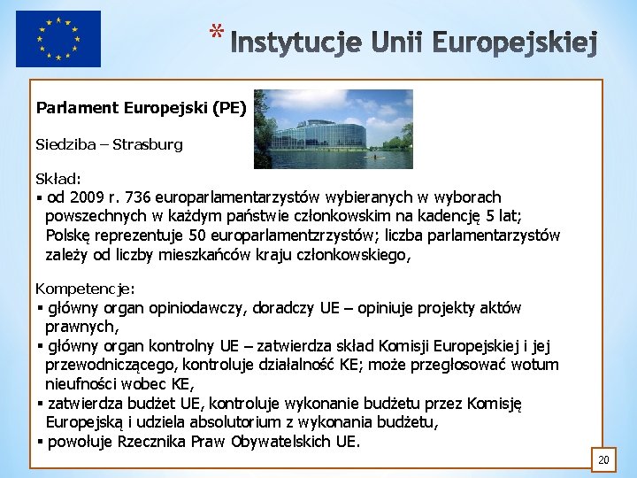 * Parlament Europejski (PE) Siedziba – Strasburg Skład: § od 2009 r. 736 europarlamentarzystów