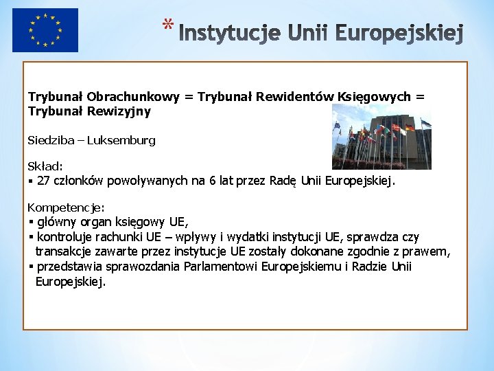 * Trybunał Obrachunkowy = Trybunał Rewidentów Księgowych = Trybunał Rewizyjny Siedziba – Luksemburg Skład: