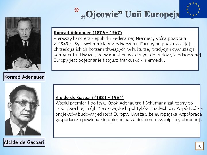 * Konrad Adenauer (1876 – 1967) Pierwszy kanclerz Republiki Federalnej Niemiec, która powstała w