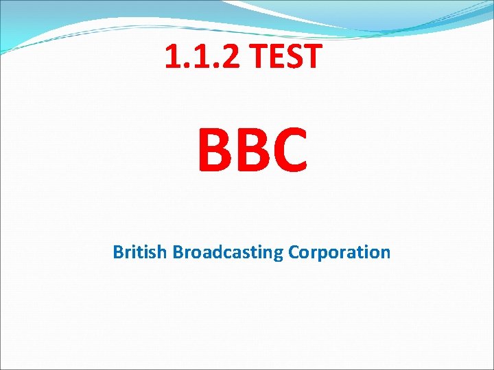 1. 1. 2 TEST BBC British Broadcasting Corporation 