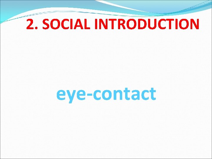 2. SOCIAL INTRODUCTION eye-contact 