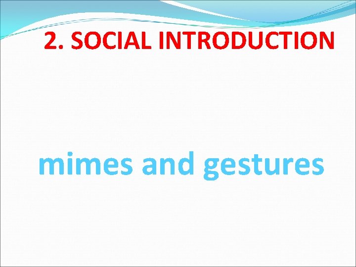 2. SOCIAL INTRODUCTION mimes and gestures 