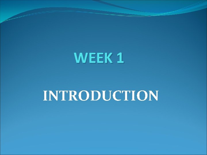 WEEK 1 INTRODUCTION 