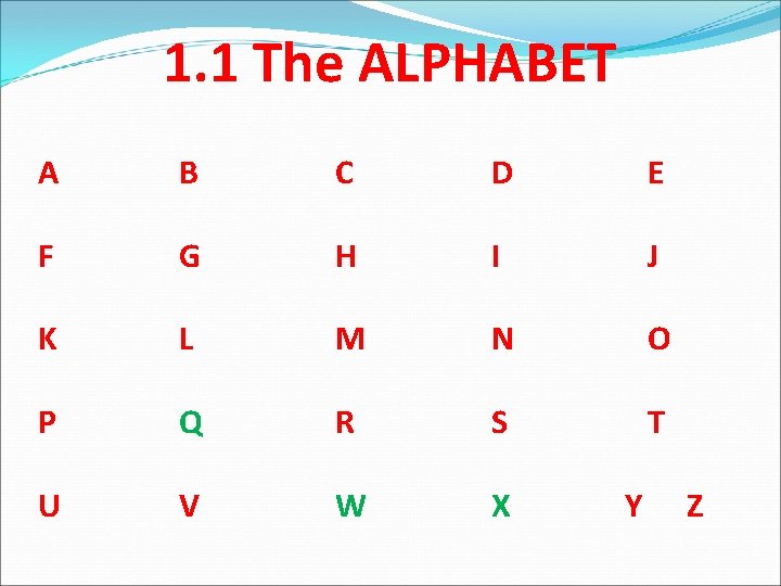 1. 1 The ALPHABET A B C D E F G H I J