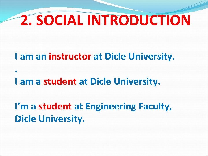 2. SOCIAL INTRODUCTION I am an instructor at Dicle University. . I am a