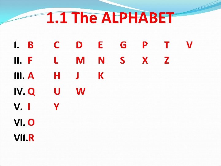 1. 1 The ALPHABET I. B II. F III. A IV. Q V. I