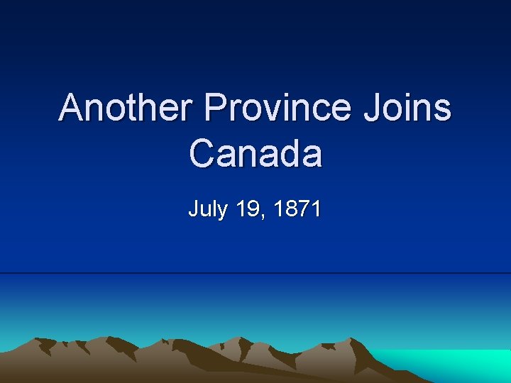 Another Province Joins Canada July 19, 1871 