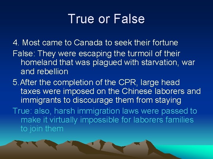 True or False 4. Most came to Canada to seek their fortune False: They