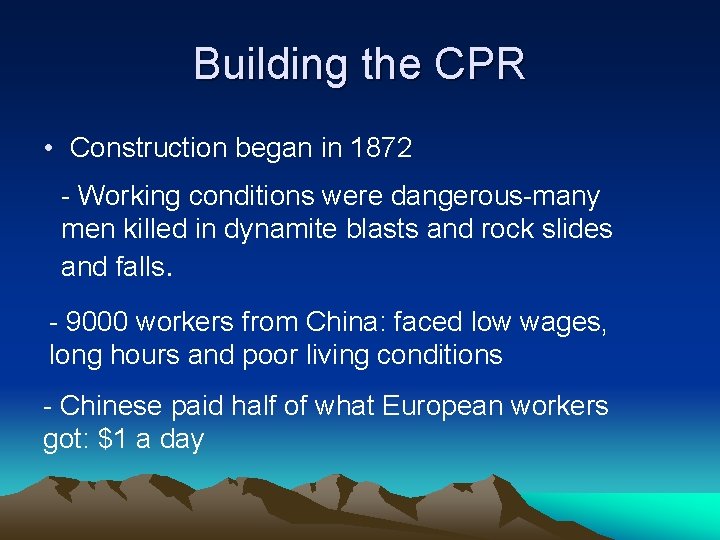 Building the CPR • Construction began in 1872 - Working conditions were dangerous-many men