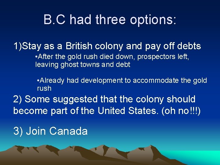 B. C had three options: 1)Stay as a British colony and pay off debts