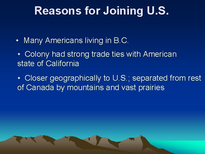 Reasons for Joining U. S. • Many Americans living in B. C. • Colony