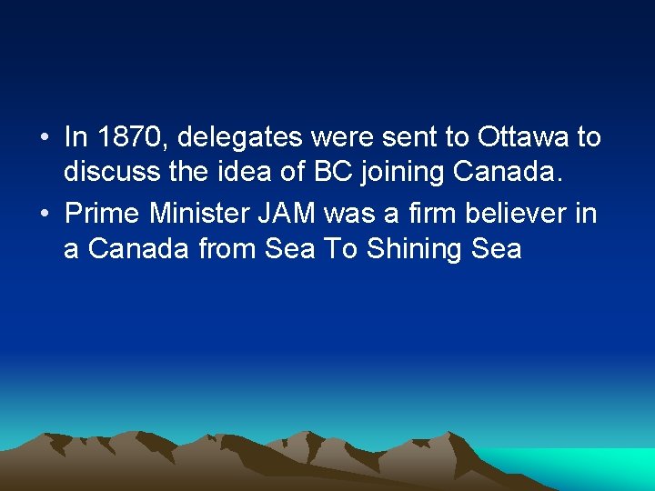  • In 1870, delegates were sent to Ottawa to discuss the idea of