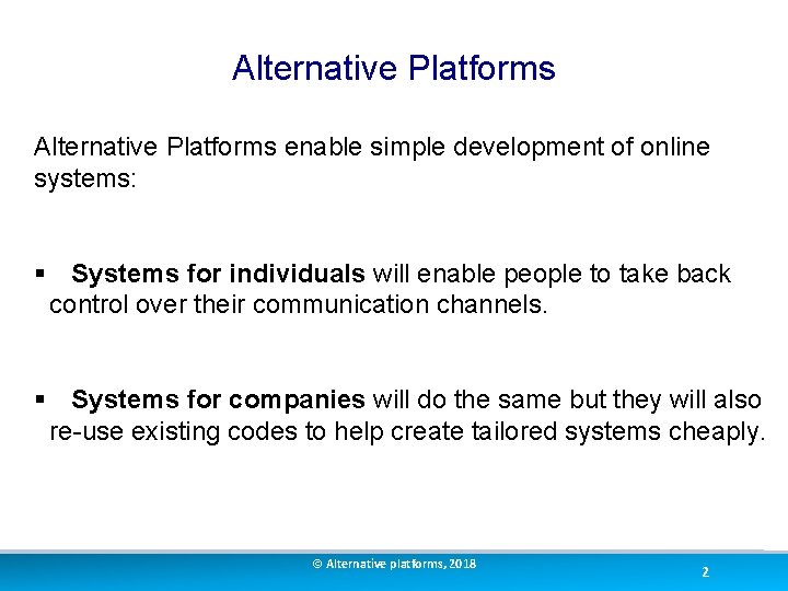 Alternative Platforms enable simple development of online systems: § Systems for individuals will enable