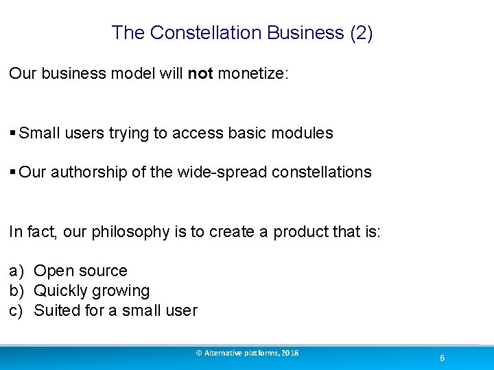The Constellation Business (2) Our business model will not monetize: § Small users trying