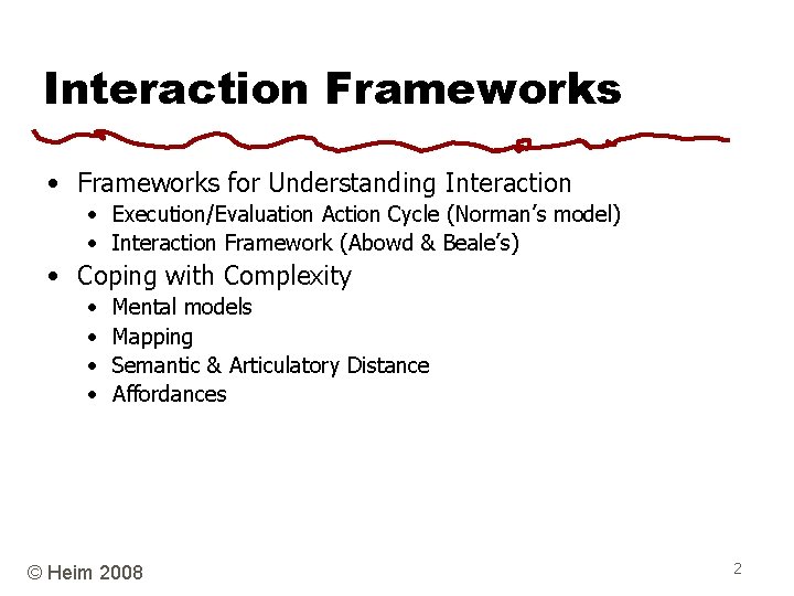 Interaction Frameworks • Frameworks for Understanding Interaction • Execution/Evaluation Action Cycle (Norman’s model) •
