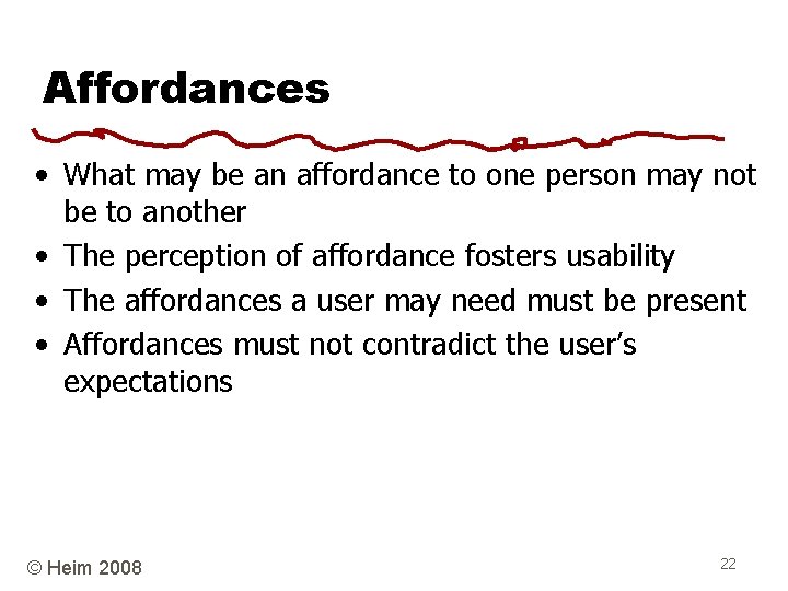 Affordances • What may be an affordance to one person may not be to