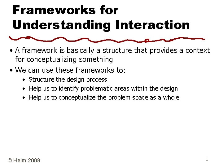 Frameworks for Understanding Interaction • A framework is basically a structure that provides a