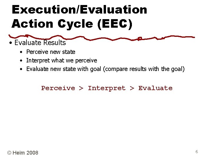 Execution/Evaluation Action Cycle (EEC) • Evaluate Results • Perceive new state • Interpret what