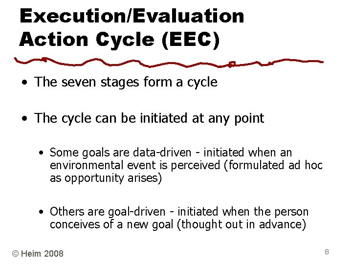 Execution/Evaluation Action Cycle (EEC) • The seven stages form a cycle • The cycle