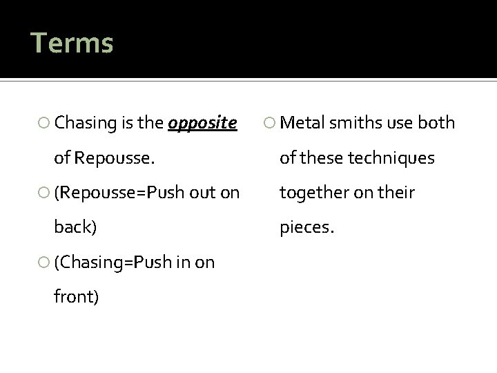 Terms Chasing is the opposite of Repousse. (Repousse=Push out on back) (Chasing=Push in on