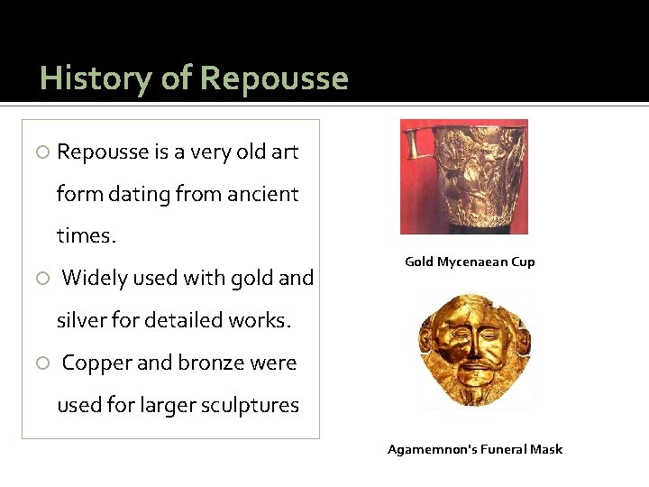 History of Repousse is a very old art form dating from ancient times. Widely