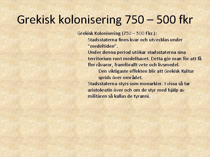 Grekisk kolonisering 750 – 500 fkr Grekisk Kolonisering (750 – 500 f kr. ):