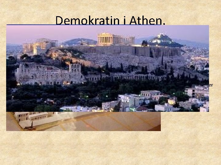 Demokratin i Athen: Athen utvecklar ca 750 f kr en form av demokrati. Slavar