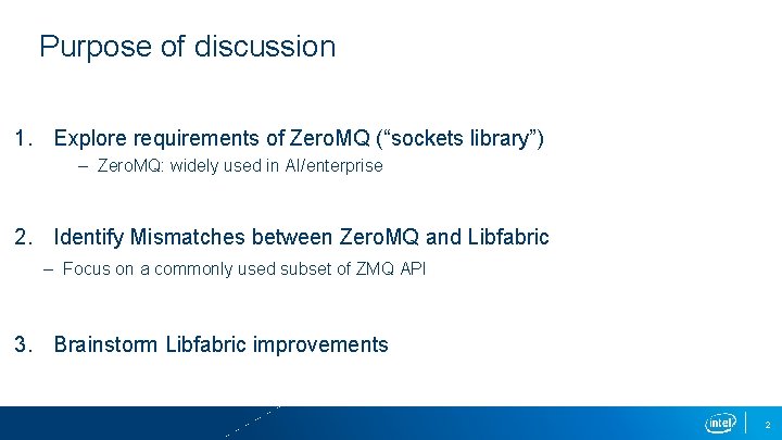 Purpose of discussion 1. Explore requirements of Zero. MQ (“sockets library”) – Zero. MQ: