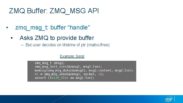 ZMQ Buffer: ZMQ_MSG API • zmq_msg_t: buffer “handle” • Asks ZMQ to provide buffer