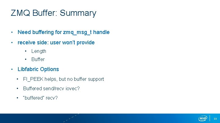 ZMQ Buffer: Summary • Need buffering for zmq_msg_t handle • receive side: user won’t