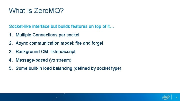 What is Zero. MQ? Socket-like interface but builds features on top of it… 1.