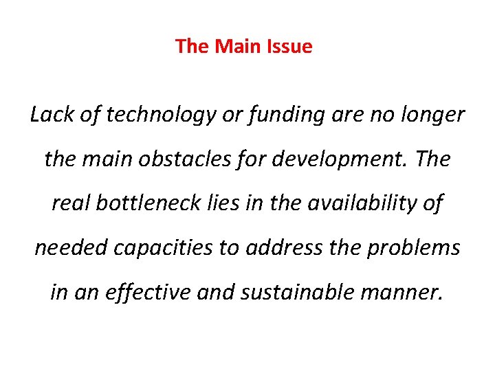 The Main Issue Lack of technology or funding are no longer the main obstacles The Main Issue Lack of technology or funding are no longer the main obstacles