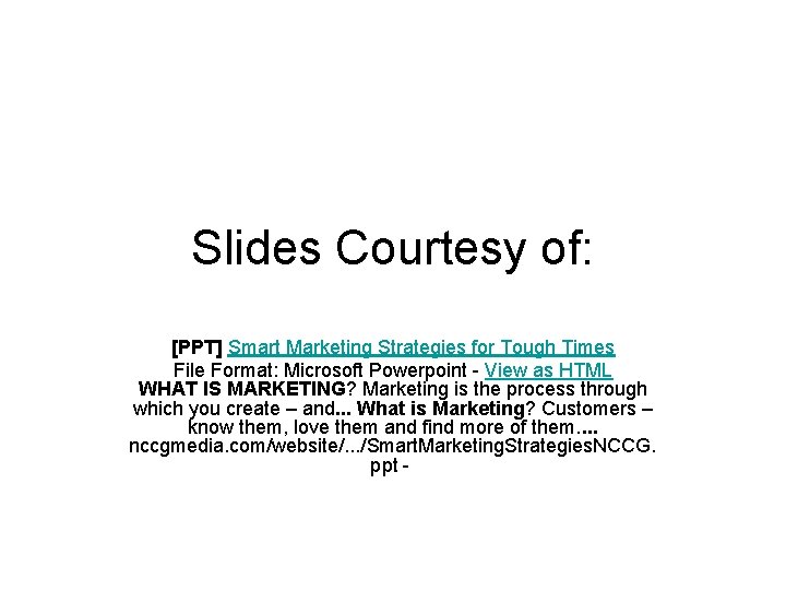 Slides Courtesy of: [PPT] Smart Marketing Strategies for Tough Times File Format: Microsoft Powerpoint