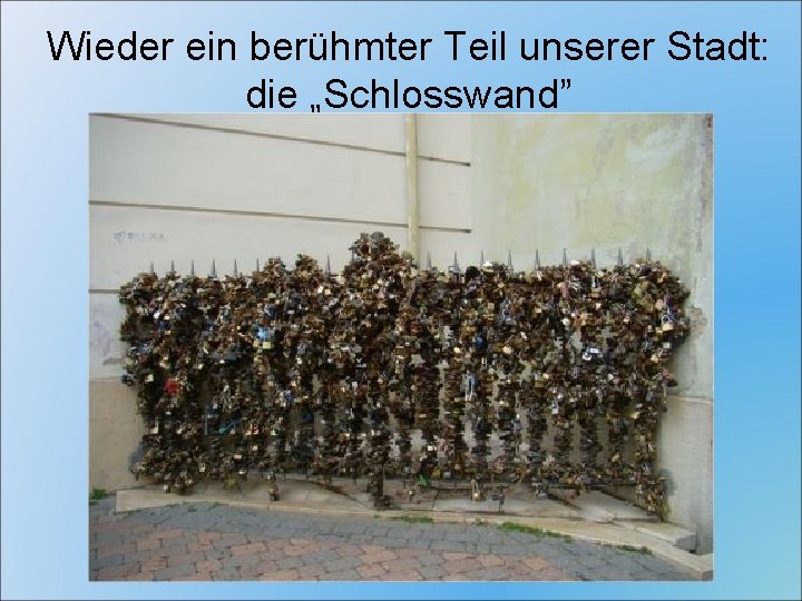 Wieder ein berühmter Teil unserer Stadt: die „Schlosswand” 